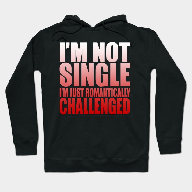 I'm Not Single I'm Just Romantically Challenged Hoodie by VintageArtwork
